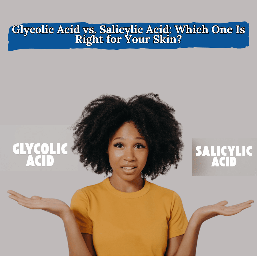 Glycolic Acid vs. Salicylic Acid: Understanding the Key Differences